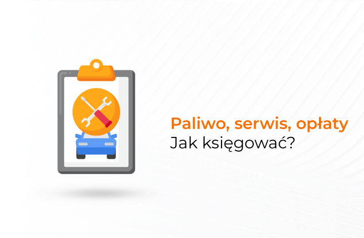 Paliwo, serwis, opłaty - jak Księgować?