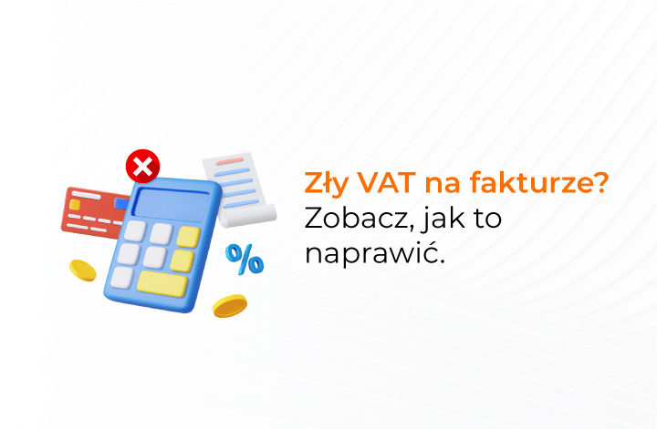 Zły VAT na fakturze? Zobacz jak to naprawić